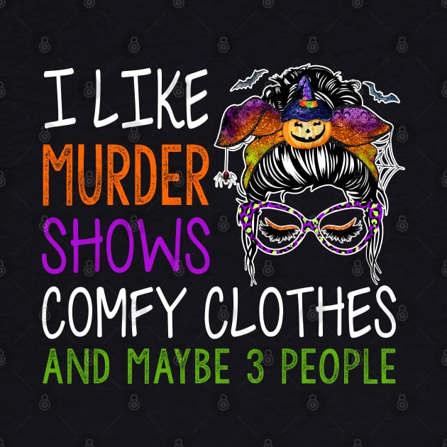 I Like Murder Shows Comfy Clothes And Maybe Funny Messy Bun by Rene	Malitzki1a